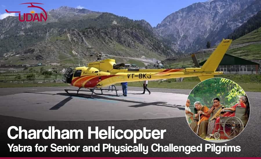 Char Dham Helicopter Yatra for Senior & Disabled Pilgrims